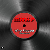 Mark P - WHO PLAYED (K22 extended)