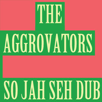 Aggrovators - So Jah Seh Dub