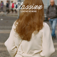 Classixx - Love Me No More