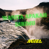 Agiel - WANITA APAKAH DIRIMU