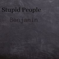 Benjamin - Stupid People