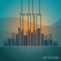 Lee Rogers - The City in You