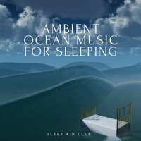 Sleep Aid Club - Ambient Sleep Music, Chill Out Ocean