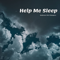 Ambient Chill Sleepers - Help Me Sleep, Ambient Chillout Night Sound & Piano