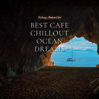 Relaxing Ambient Club - Best Cafe Chillout, Ocean Dreams