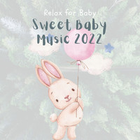 Relax for Baby - Sweet Baby Music 2022