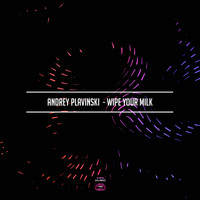 Andrey Plavinski - Wipe Your Milk