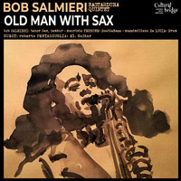 Bob Salmieri Bastarduna Quintet - Old Man with Sax (feat. Roberto Pentassuglia)