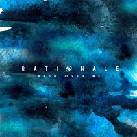 Rationale - Wash Over Me