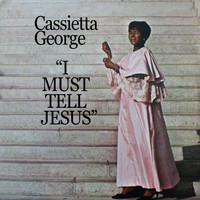 Cassietta George - I Must Tell Jesus