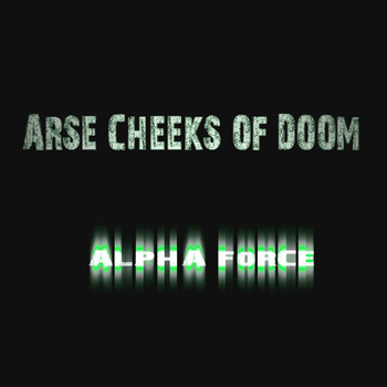 Alpha Force - Arse Cheeks of Doom