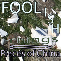Foolish Things - Pieces of China