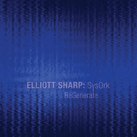 Elliott Sharp & SysOrk - Regenerate