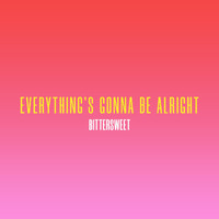 BitterSweet - Everything's Gonna Be Alright
