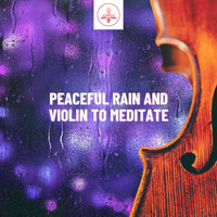 The Time Of Meditation - Peaceful Rain and Violin to Meditate