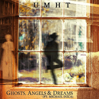 Umht - Ghosts, Angels & Dreams (feat. Michael Duca)