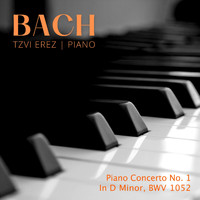 Tzvi Erez - Bach: Piano Concerto No. 1 in D Minor, BWV 1052