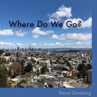 Steve Ginsberg - Where Do We Go?
