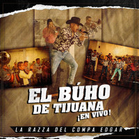 La Razza del Compa Edgar - El Buho De Tijuana (En Vivo) (Explicit)