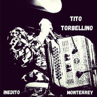 Tito Torbellino - Inedito Monterrey