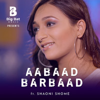 Big Bat Music (feat. Shaoni Shome) - Aabaad Barbaad