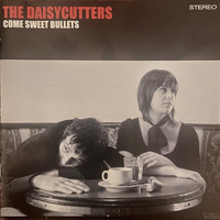 The Daisycutters - Come Sweet Bullets
