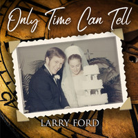 Larry Ford - Only Time Can Tell