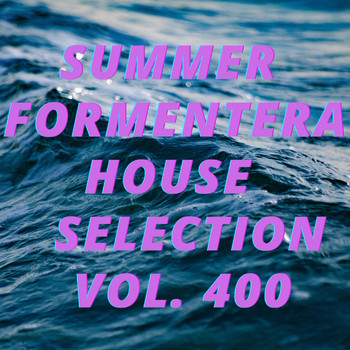 Various Artists - Summer Formentera House Selection Vol.400