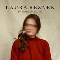 Laura Reznek - Blood Orange (Live)
