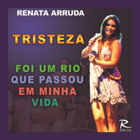 Renata Arruda - Tristeza / Foi um Rio Que Passou Em Minha Vida