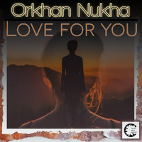 Orkhan Nukha - Love for You