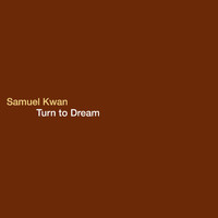 Samuel Kwan - Turn to Dream