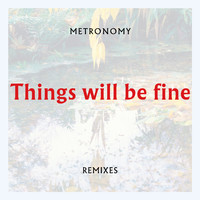 Metronomy - Things will be fine (Remixes)