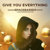 SPACEBASSDJ - Give You Everything