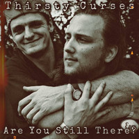 Thirsty Curses - Are You Still There?