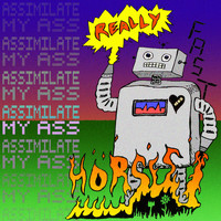 Really Fast Horses - Assimilate My Ass