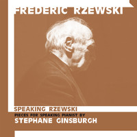 Frederic Rzewski - Speaking Rzewski (Pieces for Speaking Pianist Performed by Stephane Ginsburgh)