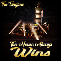 The Tangiers - The House Always Wins (Explicit)