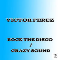 Victor Perez - Crazy Sound / Rock the Disco
