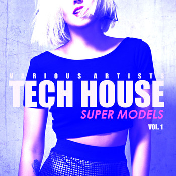 Various Artists - Tech House Super Models, Vol. 1
