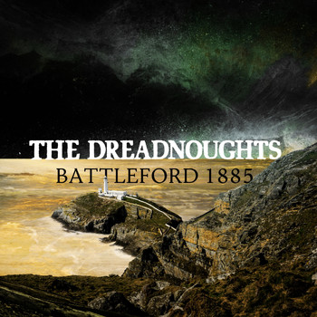 The Dreadnoughts - Battleford 1885