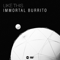 Immortal Burrito - Like This