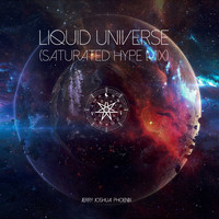 Jerry Joshua Phoenix - Liquid Universe (Saturated Hype Mix)