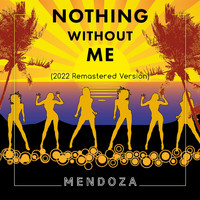 Mendoza - Nothing Without Me (2022 Remastered Version)