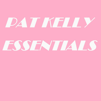 Pat Kelly - Pat Kelly Essentials
