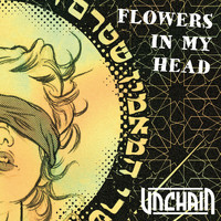 Unchain - Flowers in My Head