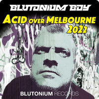 Blutonium Boy - Acid over Melbourne 2022