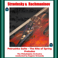 Eugene Ormandy, The Philadelphia Orchestra - Stravinsky & Rachmaninov: Petrushka Suite - The Rite of Spring - Preludes