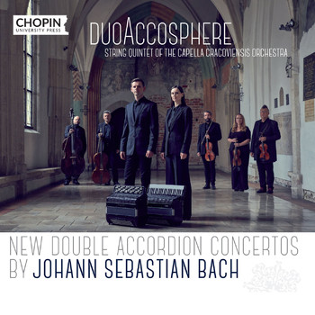 Chopin University Press, duoAccosphere, String quintet of the Capella Cracoviensis orchestra - New Double Accordion Concertos by Johann Sebastian Bach
