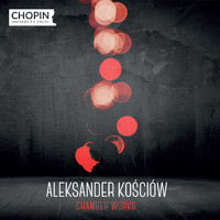 Chopin University Press, Łukasz Chrzęszczyk - Aleksander Kościów: Chamber Works